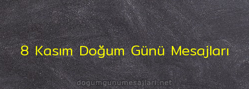 8 Kasım Doğum Günü Mesajları